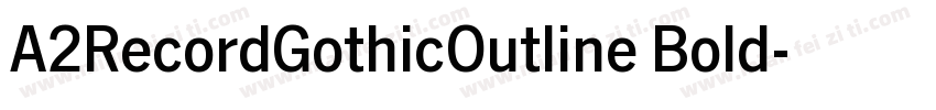 A2RecordGothicOutline Bold字体转换